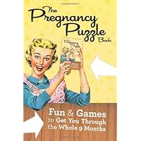 The Pregnancy Puzzle Book: Fun and Games to Get You Through the Whole Nine Months The Pregnancy Puzzle Book: Fun and Games to Get You Through the Whole Nine Months Paperback