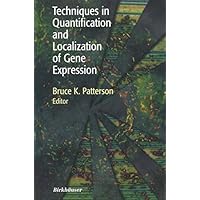 Techniques in Quantification and Localization of Gene Expression Techniques in Quantification and Localization of Gene Expression Kindle Hardcover Paperback