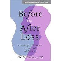 Before and After Loss: A Neurologist's Perspective on Loss, Grief, and Our Brain (A Johns Hopkins Press Health Book) Before and After Loss: A Neurologist's Perspective on Loss, Grief, and Our Brain (A Johns Hopkins Press Health Book) Paperback Kindle Audible Audiobook Hardcover Audio CD