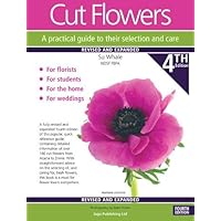 Cut Flowers A practical guide to their selection and care Cut Flowers A practical guide to their selection and care Paperback