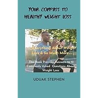 Your Compass to Healthy Weight Loss: This Book Provides Answers to 12 Commonly Asked Questions About Weight Loss Your Compass to Healthy Weight Loss: This Book Provides Answers to 12 Commonly Asked Questions About Weight Loss Kindle Paperback