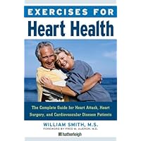Exercises for Heart Health: The Complete Guide for Heart Attack, Heart Surgery, and Cardiovascular Disease Patients Exercises for Heart Health: The Complete Guide for Heart Attack, Heart Surgery, and Cardiovascular Disease Patients Kindle Paperback