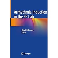 Arrhythmia Induction in the EP Lab Arrhythmia Induction in the EP Lab Kindle Hardcover