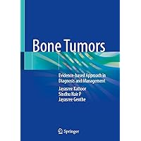 Bone Tumors: Evidence-based Approach in Diagnosis and Management Bone Tumors: Evidence-based Approach in Diagnosis and Management Hardcover Kindle