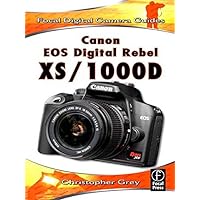 Canon EOS Digital Rebel XS/1000D: Focal Digital Camera Guides Canon EOS Digital Rebel XS/1000D: Focal Digital Camera Guides Kindle Paperback