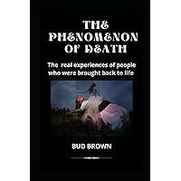 THE PHENOMENON OF DEATH: The real experiences of people who were brought back to life THE PHENOMENON OF DEATH: The real experiences of people who were brought back to life Paperback Kindle Hardcover