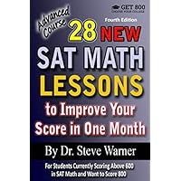 28 New SAT Math Lessons to Improve Your Score in One Month - Advanced Course: For Students Currently Scoring Above 600 in SAT Math and Want to Score 800 28 New SAT Math Lessons to Improve Your Score in One Month - Advanced Course: For Students Currently Scoring Above 600 in SAT Math and Want to Score 800 Paperback Kindle Hardcover