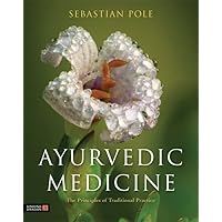Ayurvedic Medicine: The Principles of Traditional Practice Ayurvedic Medicine: The Principles of Traditional Practice Hardcover
