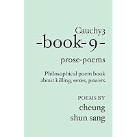 Cauchy3-book-9-prose-poems: Philosophical poem book about killing, sexes, powers Cauchy3-book-9-prose-poems: Philosophical poem book about killing, sexes, powers Paperback