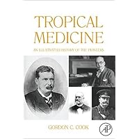 Tropical Medicine: An Illustrated History of The Pioneers Tropical Medicine: An Illustrated History of The Pioneers Kindle Hardcover Paperback