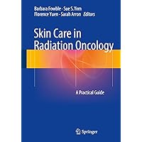 Skin Care in Radiation Oncology: A Practical Guide Skin Care in Radiation Oncology: A Practical Guide Paperback Kindle