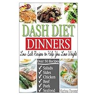 DASH DIET DINNERS: Low Salt Recipes to Help You Lose Weight, Lower Blood Pressure, and Live Healthier DASH DIET DINNERS: Low Salt Recipes to Help You Lose Weight, Lower Blood Pressure, and Live Healthier Paperback Kindle