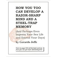 How You Too Can Develop a Razor-Sharp Mind and a Steel-Trap Memory How You Too Can Develop a Razor-Sharp Mind and a Steel-Trap Memory Paperback