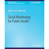 Social Monitoring for Public Health (Synthesis Lectures on Information Concepts, Retrieval, and Services) Social Monitoring for Public Health (Synthesis Lectures on Information Concepts, Retrieval, and Services) Paperback