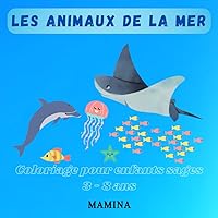 Les animaux de la mer: Coloriage pour enfants sages (French Edition) Les animaux de la mer: Coloriage pour enfants sages (French Edition) Paperback