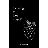 Learning To Love Myself