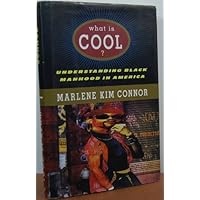 What Is Cool?: Understanding Black Manhood in America What Is Cool?: Understanding Black Manhood in America Hardcover
