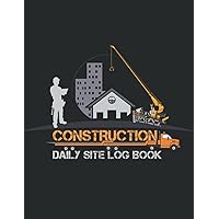 Construction Daily Site Log Book: Job site And Project Management Report Daily Record Book, Construction Daily Site Report Logbook To Record Workforce, Construction Daily Site Log Book: Job site And Project Management Report Daily Record Book, Construction Daily Site Report Logbook To Record Workforce, Paperback