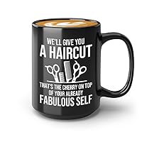 Hair Stylist Coffee Mug 15oz Black - We'll Give You a Haircut - Hair Stylist Gift Beautician Hairdresser Salon Barber Hairdo Cosmetoloist Scissors Blower