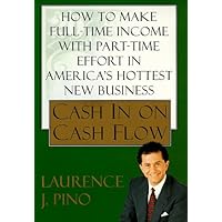 Cash In on Cash Flow: How to make Full Time Income with Part Time Effort in America's Hottest New Business Cash In on Cash Flow: How to make Full Time Income with Part Time Effort in America's Hottest New Business Hardcover Paperback