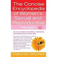 The Concise Encyclopedia of Women's Sexual and Reproductive Health: An A-to-Z Guide of Conditions, Treatments, and Quality Care for Every Day (Healthy Home Library) The Concise Encyclopedia of Women's Sexual and Reproductive Health: An A-to-Z Guide of Conditions, Treatments, and Quality Care for Every Day (Healthy Home Library) Kindle Paperback Mass Market Paperback