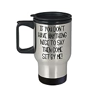 Sarcastic Travel Mug for Best Friend Inappropriate Birthday Christmas Gift for Coworker If You Don't Have Anything Nice To Say Come Sit By Me Coffee C