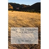 Man - the Dwelling Place of God Man - the Dwelling Place of God Paperback Kindle