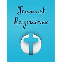 Journal de prières: Être au plus près de notre créateur, 52 semaines pour organiser votre lecture de la Bible, noter vos prières, vos gratitudes et vos versets bibliques (French Edition)