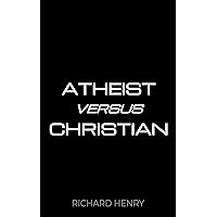 ATHEIST VERSUS CHRISTIAN ATHEIST VERSUS CHRISTIAN Kindle Paperback