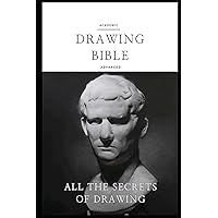 Drawing bible (Advanced): The sole drawing course guidebook for beginners that contains all the secrets of academic drawing Drawing bible (Advanced): The sole drawing course guidebook for beginners that contains all the secrets of academic drawing Paperback Kindle