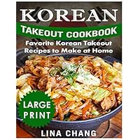 Korean Takeout Cookbook ***Large Print Black and White Edition***: Favorite Korean Takeout Recipes to Make at Home