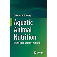 Aquatic Animal Nutrition: Organic Macro- and Micro-Nutrients Aquatic Animal Nutrition: Organic Macro- and Micro-Nutrients Kindle Hardcover Paperback