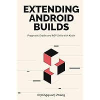 Extending Android Builds: Pragmatic Gradle and AGP Skills with Kotlin (Full Color Edition) Extending Android Builds: Pragmatic Gradle and AGP Skills with Kotlin (Full Color Edition) Paperback Kindle Hardcover