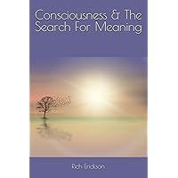 Consciousness & The Search For Meaning