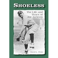 Shoeless: The Life and Times of Joe Jackson Shoeless: The Life and Times of Joe Jackson Kindle Paperback Mass Market Paperback