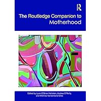 The Routledge Companion to Motherhood (Routledge Companions to Gender) The Routledge Companion to Motherhood (Routledge Companions to Gender) Kindle Hardcover Paperback