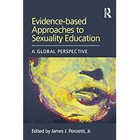 Evidence-based Approaches to Sexuality Education: A Global Perspective (Textbooks in Family Studies) Evidence-based Approaches to Sexuality Education: A Global Perspective (Textbooks in Family Studies) Kindle Hardcover Paperback