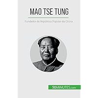 Mao Tse Tung: Fundador da República Popular da China (Portuguese Edition) Mao Tse Tung: Fundador da República Popular da China (Portuguese Edition) Paperback Kindle