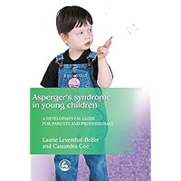 Asperger Syndrome in Young Children: A Developmental Approach for Parents and Professionals Asperger Syndrome in Young Children: A Developmental Approach for Parents and Professionals Kindle Paperback