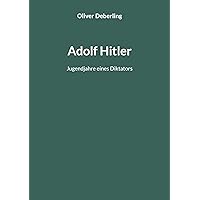 Adolf Hitler: Jugendjahre eines Diktators (German Edition) Adolf Hitler: Jugendjahre eines Diktators (German Edition) Kindle