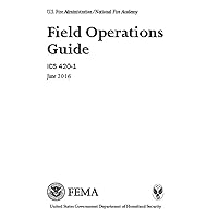 U.S. Fire Administration/National Fire Academy Field Operations Guide ICS 420-1 June 2016 U.S. Fire Administration/National Fire Academy Field Operations Guide ICS 420-1 June 2016 Paperback Kindle