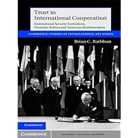 Trust in International Cooperation: International Security Institutions, Domestic Politics and American Multilateralism (Cambridge Studies in International Relations Book 121) Trust in International Cooperation: International Security Institutions, Domestic Politics and American Multilateralism (Cambridge Studies in International Relations Book 121) Kindle Paperback Hardcover