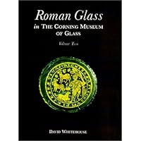 Roman Glass in the Corning Museum of Glass (Volume II) Roman Glass in the Corning Museum of Glass (Volume II) Hardcover