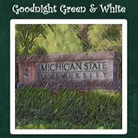 Goodnight Green & White: MSU Spartan Bedtime Story