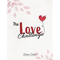The Love Challenge - Deluxe Edition: Romantic and Fun Date Ideas for Adventure Challenges. Make Unique, Wonderful and Unforgettable Memories with a Couple Challenge Book. Cool Gifts for Couples