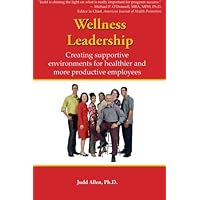 Wellness Leadership: Creating Supportive Environments For Healthier And More Productive Employees Wellness Leadership: Creating Supportive Environments For Healthier And More Productive Employees Paperback