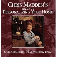 Chris Madden's Guide to Personalizing Your Home: Simple, Beautiful Ideas for Every Room Chris Madden's Guide to Personalizing Your Home: Simple, Beautiful Ideas for Every Room Hardcover