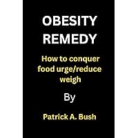 OBESITY REMEDYING: How to conquer food urge, reduce weight and enhance more energy