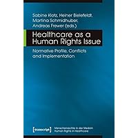 Healthcare as a Human Rights Issue: Normative Profile, Conflicts and Implementation (Human Rights in Healthcare) Healthcare as a Human Rights Issue: Normative Profile, Conflicts and Implementation (Human Rights in Healthcare) Paperback