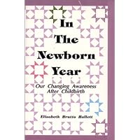 In the Newborn Year: Our Changing Awareness After Childbirth In the Newborn Year: Our Changing Awareness After Childbirth Paperback